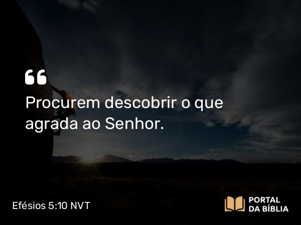 Efésios 5:10 NVT - Procurem descobrir o que agrada ao Senhor.