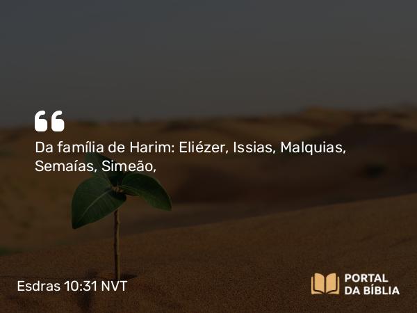 Esdras 10:31 NVT - Da família de Harim: Eliézer, Issias, Malquias, Semaías, Simeão,