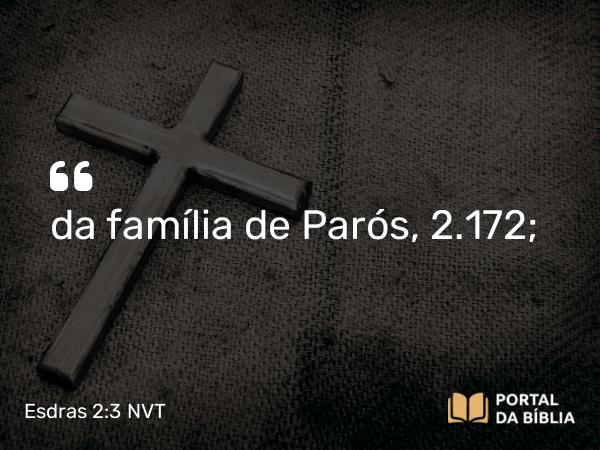 Esdras 2:3 NVT - da família de Parós, 2.172;