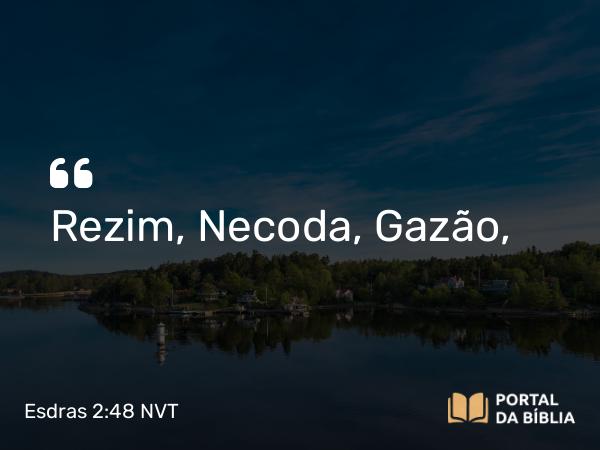 Esdras 2:48 NVT - Rezim, Necoda, Gazão,