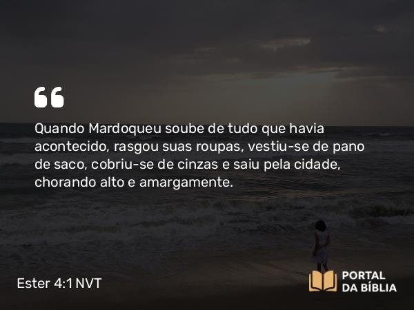 Ester 4:1 NVT - Quando Mardoqueu soube de tudo que havia acontecido, rasgou suas roupas, vestiu-se de pano de saco, cobriu-se de cinzas e saiu pela cidade, chorando alto e amargamente.