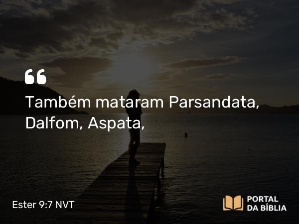 Ester 9:7 NVT - Também mataram Parsandata, Dalfom, Aspata,