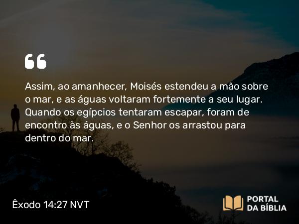 Êxodo 14:27-29 NVT - Assim, ao amanhecer, Moisés estendeu a mão sobre o mar, e as águas voltaram fortemente a seu lugar. Quando os egípcios tentaram escapar, foram de encontro às águas, e o SENHOR os arrastou para dentro do mar.