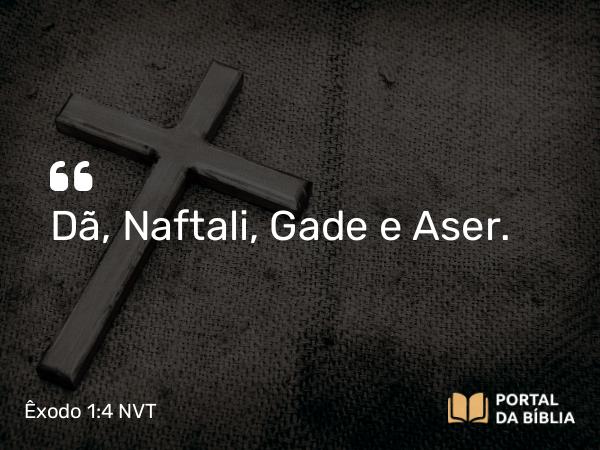 Êxodo 1:4 NVT - Dã, Naftali, Gade e Aser.