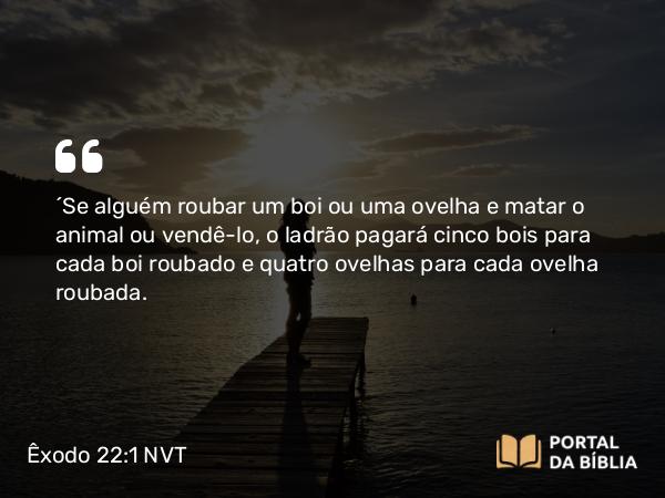 Êxodo 22:1-4 NVT - “Se alguém roubar um boi ou uma ovelha e matar o animal ou vendê-lo, o ladrão pagará cinco bois para cada boi roubado e quatro ovelhas para cada ovelha roubada.