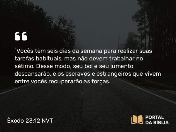 Êxodo 23:12 NVT - “Vocês têm seis dias da semana para realizar suas tarefas habituais, mas não devem trabalhar no sétimo. Desse modo, seu boi e seu jumento descansarão, e os escravos e estrangeiros que vivem entre vocês recuperarão as forças.