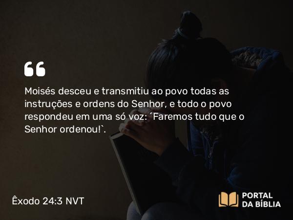 Êxodo 24:3-4 NVT - Moisés desceu e transmitiu ao povo todas as instruções e ordens do SENHOR, e todo o povo respondeu em uma só voz: “Faremos tudo que o SENHOR ordenou!”.