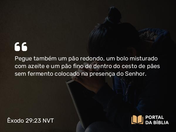 Êxodo 29:23-24 NVT - Pegue também um pão redondo, um bolo misturado com azeite e um pão fino de dentro do cesto de pães sem fermento colocado na presença do SENHOR.