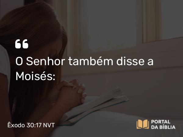 Êxodo 30:17-21 NVT - O SENHOR também disse a Moisés: