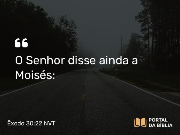 Êxodo 30:22-38 NVT - O SENHOR disse ainda a Moisés: