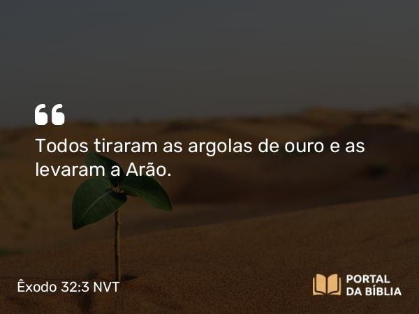 Êxodo 32:3 NVT - Todos tiraram as argolas de ouro e as levaram a Arão.