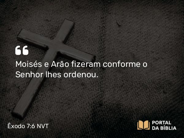 Êxodo 7:6-10 NVT - Moisés e Arão fizeram conforme o SENHOR lhes ordenou.