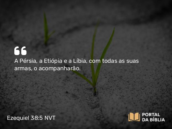 Ezequiel 38:5 NVT - A Pérsia, a Etiópia e a Líbia, com todas as suas armas, o acompanharão.