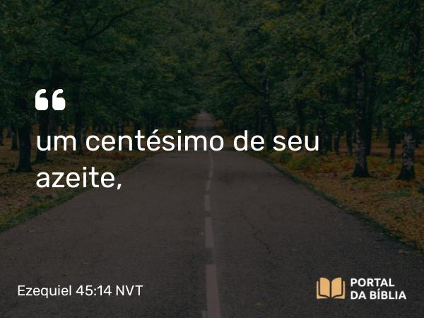 Ezequiel 45:14 NVT - um centésimo de seu azeite,