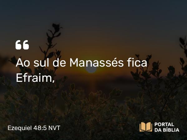 Ezequiel 48:5 NVT - Ao sul de Manassés fica Efraim,