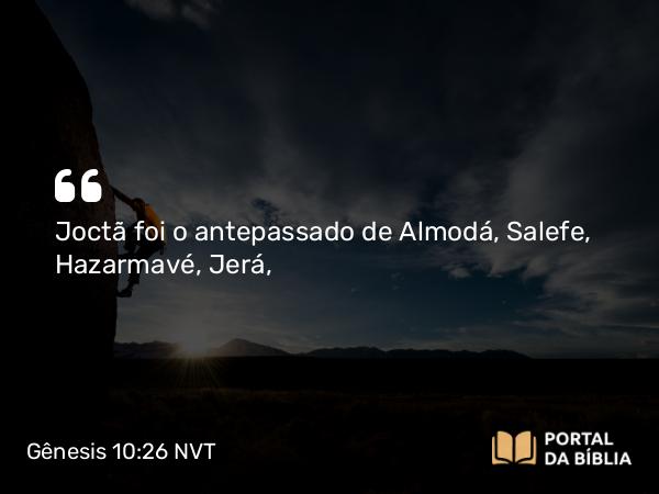 Gênesis 10:26 NVT - Joctã foi o antepassado de Almodá, Salefe, Hazarmavé, Jerá,