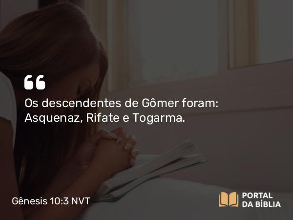 Gênesis 10:3 NVT - Os descendentes de Gômer foram: Asquenaz, Rifate e Togarma.