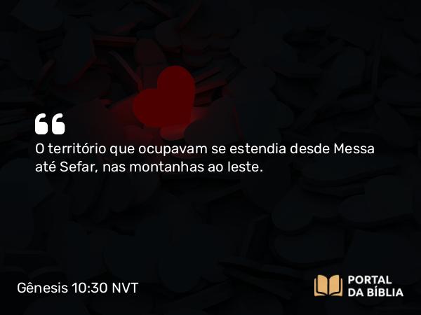 Gênesis 10:30 NVT - O território que ocupavam se estendia desde Messa até Sefar, nas montanhas ao leste.