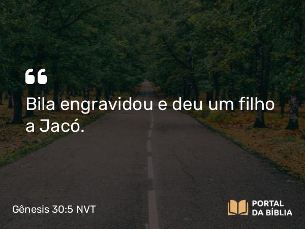 Gênesis 30:5 NVT - Bila engravidou e deu um filho a Jacó.