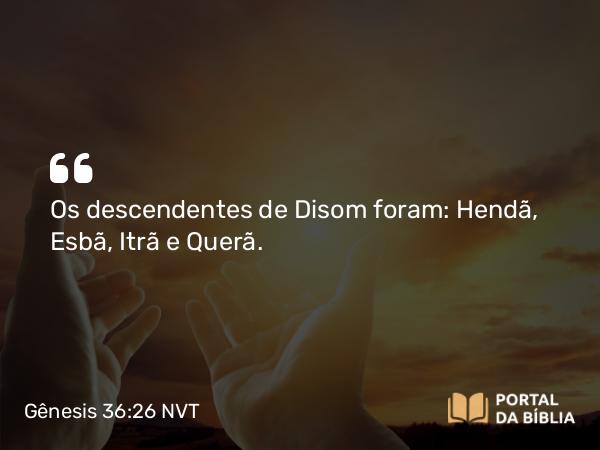 Gênesis 36:26 NVT - Os descendentes de Disom foram: Hendã, Esbã, Itrã e Querã.