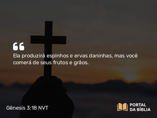 Gênesis 3:18 NVT - Ela produzirá espinhos e ervas daninhas, mas você comerá de seus frutos e grãos.