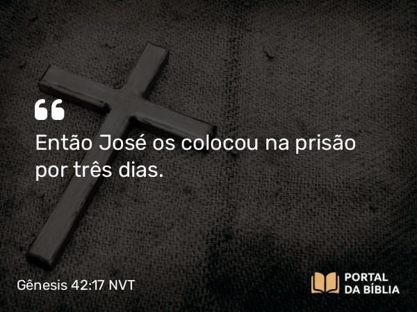 Gênesis 42:17 NVT - Então José os colocou na prisão por três dias.