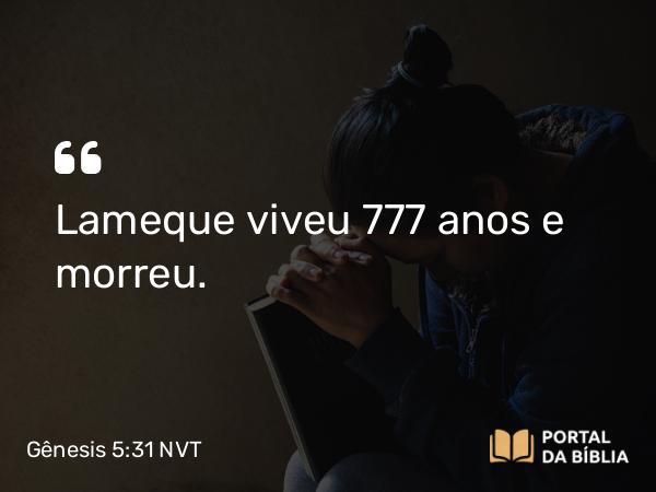 Gênesis 5:31 NVT - Lameque viveu 777 anos e morreu.