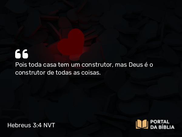 Hebreus 3:4 NVT - Pois toda casa tem um construtor, mas Deus é o construtor de todas as coisas.