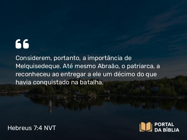 Hebreus 7:4-9 NVT - Considerem, portanto, a importância de Melquisedeque. Até mesmo Abraão, o patriarca, a reconheceu ao entregar a ele um décimo do que havia conquistado na batalha.