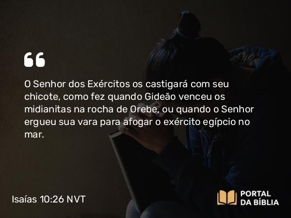 Isaías 10:26 NVT - O SENHOR dos Exércitos os castigará com seu chicote, como fez quando Gideão venceu os midianitas na rocha de Orebe, ou quando o SENHOR ergueu sua vara para afogar o exército egípcio no mar.