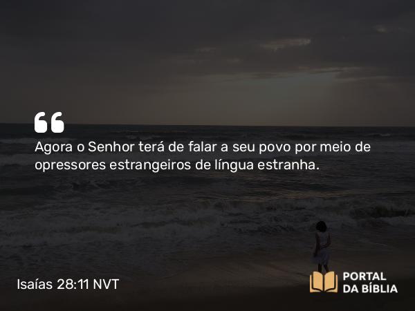 Isaías 28:11-12 NVT - Agora o SENHOR terá de falar a seu povo por meio de opressores estrangeiros de língua estranha.