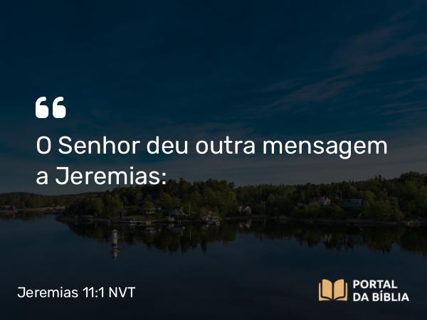 Jeremias 11:1 NVT - O SENHOR deu outra mensagem a Jeremias: