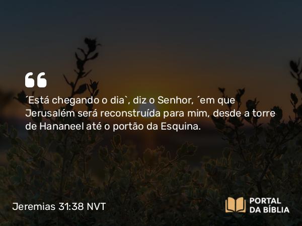 Jeremias 31:38 NVT - “Está chegando o dia”, diz o SENHOR, “em que Jerusalém será reconstruída para mim, desde a torre de Hananeel até o portão da Esquina.