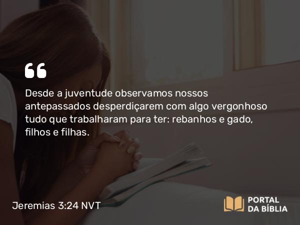 Jeremias 3:24 NVT - Desde a juventude observamos nossos antepassados desperdiçarem com algo vergonhoso tudo que trabalharam para ter: rebanhos e gado, filhos e filhas.