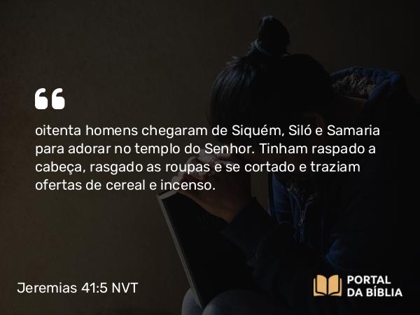 Jeremias 41:5 NVT - oitenta homens chegaram de Siquém, Siló e Samaria para adorar no templo do SENHOR. Tinham raspado a cabeça, rasgado as roupas e se cortado e traziam ofertas de cereal e incenso.