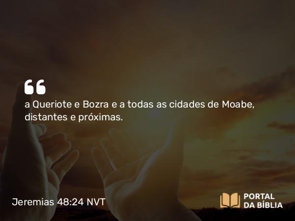 Jeremias 48:24 NVT - a Queriote e Bozra e a todas as cidades de Moabe, distantes e próximas.