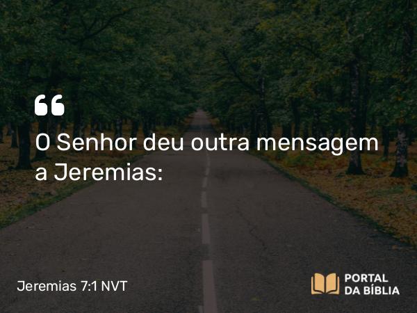 Jeremias 7:1 NVT - O SENHOR deu outra mensagem a Jeremias: