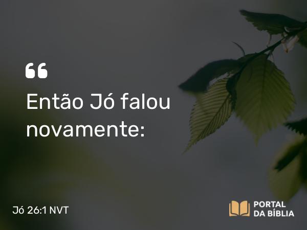 Jó 26:1 NVT - Então Jó falou novamente: