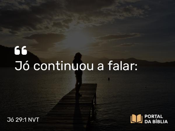 Jó 29:1 NVT - Jó continuou a falar: