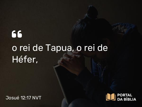 Josué 12:17 NVT - o rei de Tapua, o rei de Héfer,