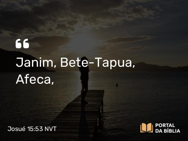 Josué 15:53 NVT - Janim, Bete-Tapua, Afeca,