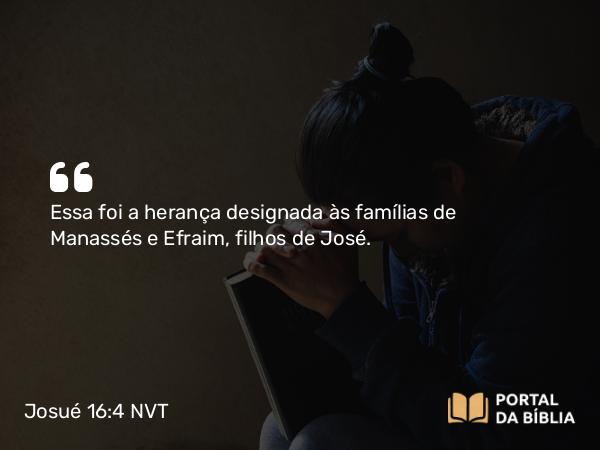 Josué 16:4 NVT - Essa foi a herança designada às famílias de Manassés e Efraim, filhos de José.