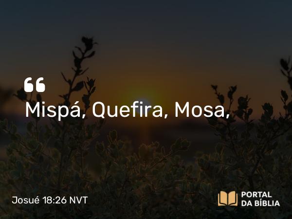 Josué 18:26 NVT - Mispá, Quefira, Mosa,