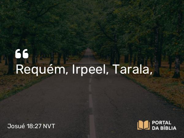 Josué 18:27 NVT - Requém, Irpeel, Tarala,