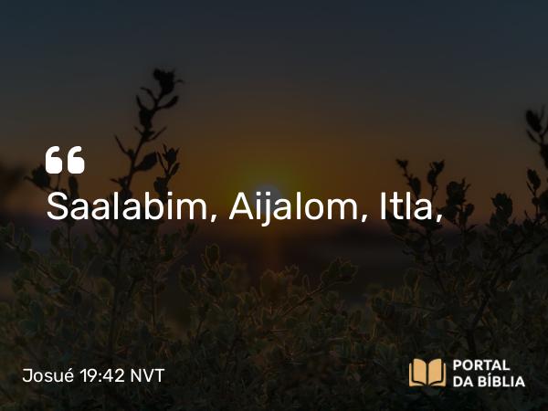 Josué 19:42 NVT - Saalabim, Aijalom, Itla,