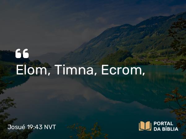 Josué 19:43 NVT - Elom, Timna, Ecrom,