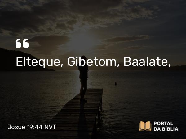 Josué 19:44 NVT - Elteque, Gibetom, Baalate,