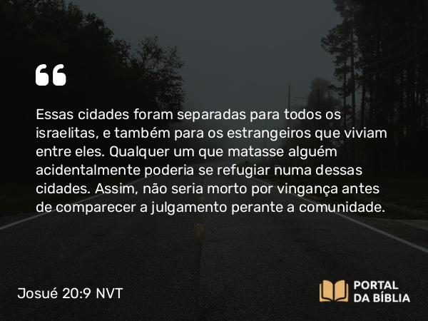 Josué 20:9 NVT - Essas cidades foram separadas para todos os israelitas, e também para os estrangeiros que viviam entre eles. Qualquer um que matasse alguém acidentalmente poderia se refugiar numa dessas cidades. Assim, não seria morto por vingança antes de comparecer a julgamento perante a comunidade.