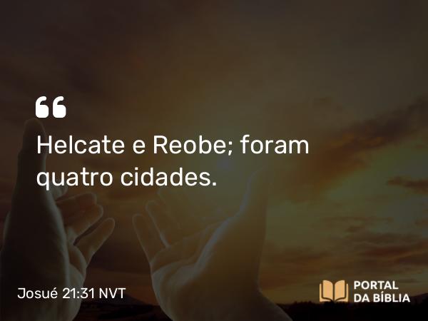 Josué 21:31 NVT - Helcate e Reobe; foram quatro cidades.