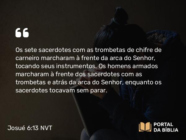 Josué 6:13 NVT - Os sete sacerdotes com as trombetas de chifre de carneiro marcharam à frente da arca do SENHOR, tocando seus instrumentos. Os homens armados marcharam à frente dos sacerdotes com as trombetas e atrás da arca do SENHOR, enquanto os sacerdotes tocavam sem parar.